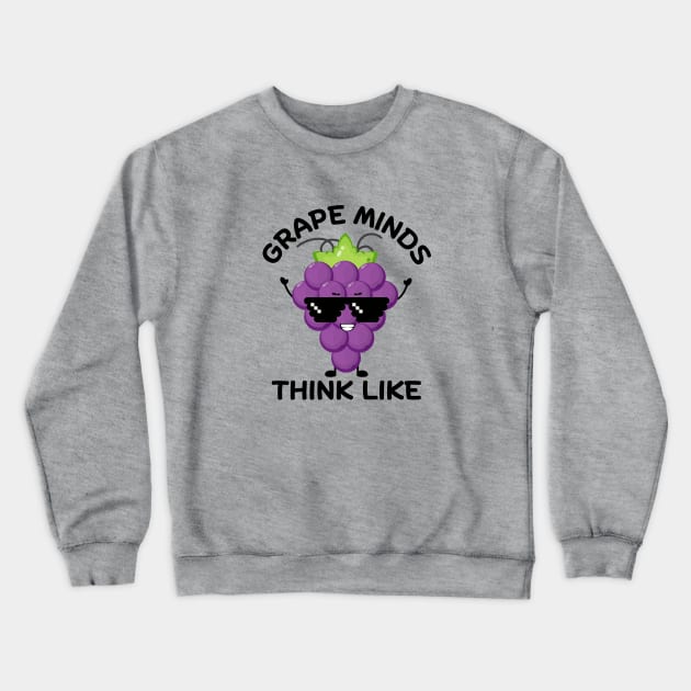 Grape Minds Think Alike | Grapes Pun Crewneck Sweatshirt by Allthingspunny